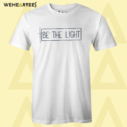 Be The Light T shirt
