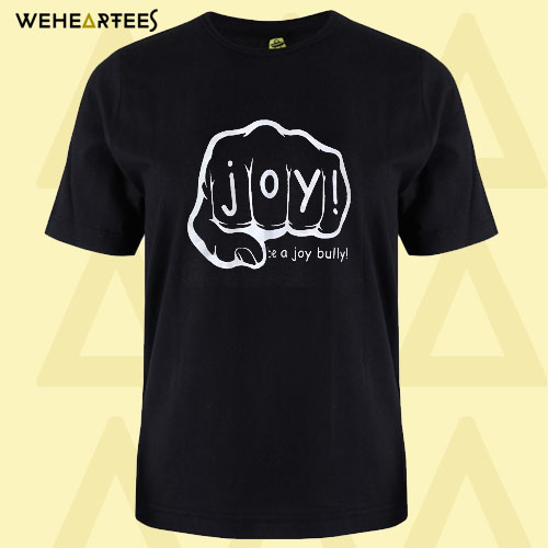 Be a joy bully T shirt