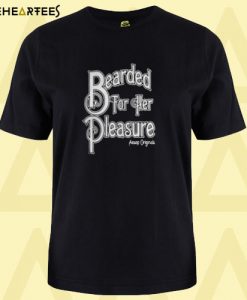 Bearded For Her Pleasure T Shirt