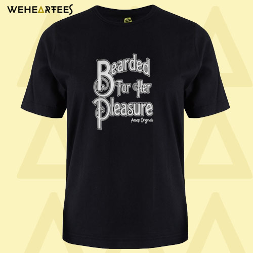 Bearded For Her Pleasure T Shirt