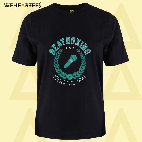 Beatboxing Solves Everything T Shirt