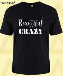 Beautiful Crazy T Shirt