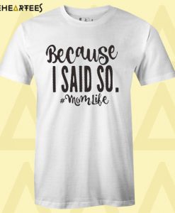 Because I said so T shirt