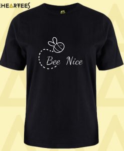 Bee Nice T Shirt