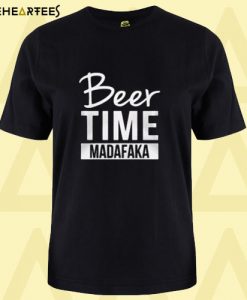 Beer time madafaka T shirt