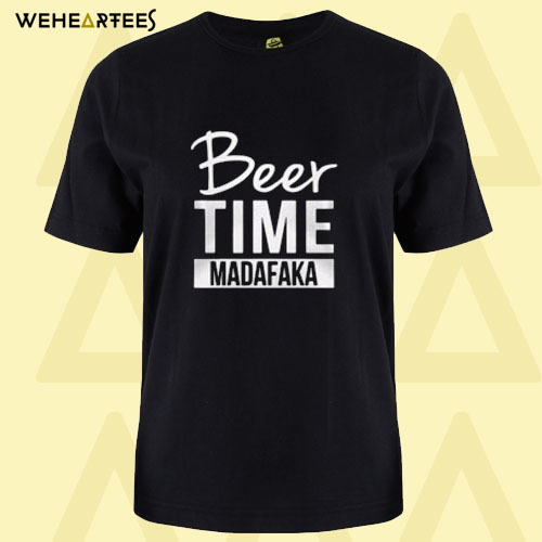 Beer time madafaka T shirt