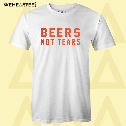 Beers Not Tears Text T Shirt