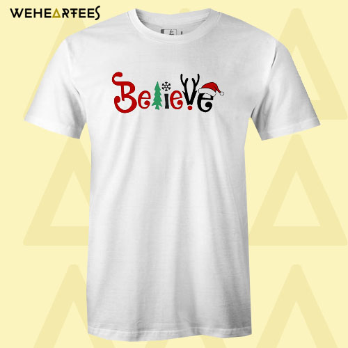 Believe Christmas T shirt