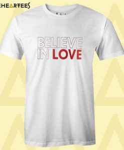 Believe In Love T Shirt
