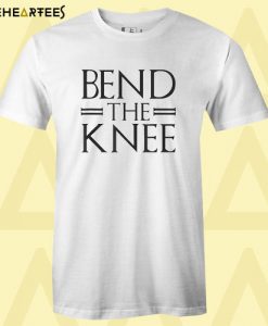 Bend The Knee T Shirt