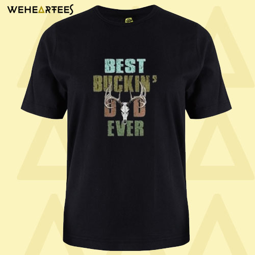 Best Buckin’ Dad Ever T Shirt