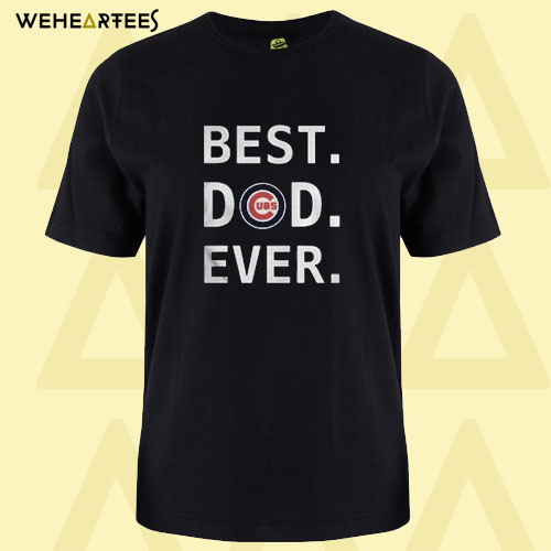 Best Dad Ever Cubs T shirt