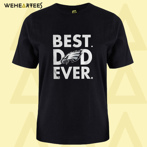 Best Dad Ever Eagles T shirt