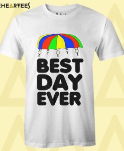 Best Day Ever T Shirt