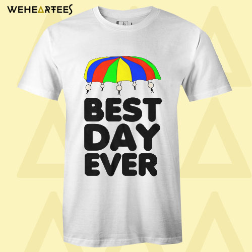 Best Day Ever T Shirt