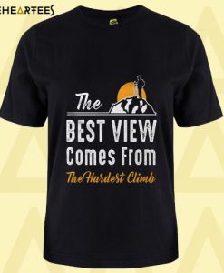 Best View Hardest Climb T Shirt