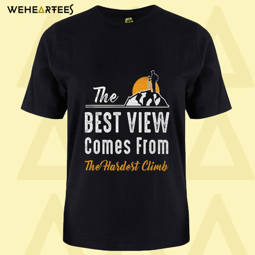 Best View Hardest Climb T Shirt