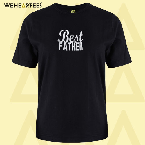 Best father T shirt