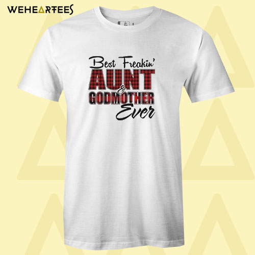 Best freakin’ aunt godmother ever T Shirt