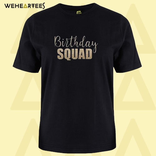 Birthday Squad T shirt