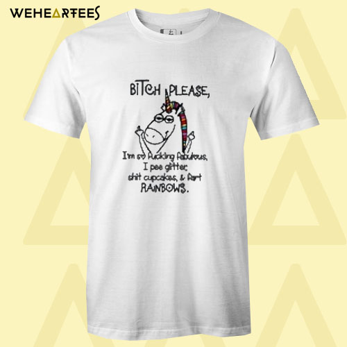 Bitch Please I’m So Freaking Fabulous T Shirt