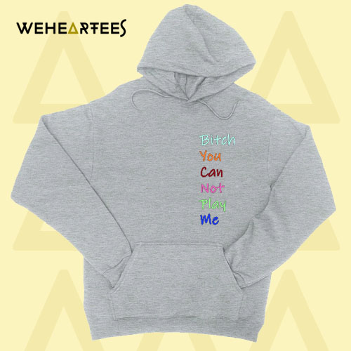 Bitch You Can Not Play Me Dark grey Hoodie