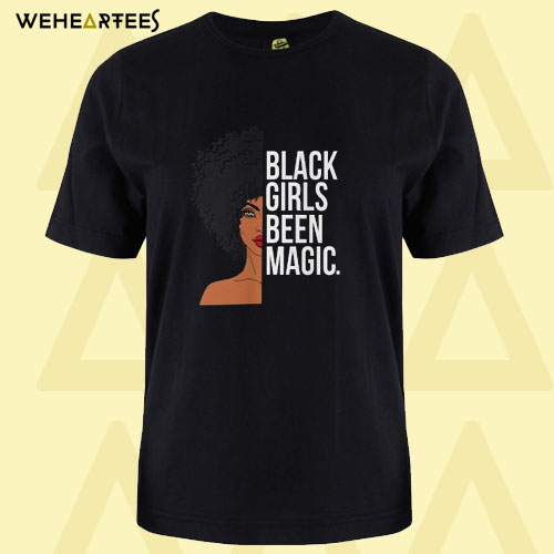 Black Girls Been Magic T Shirt