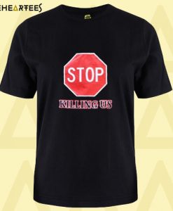 Black Lives Matter Stop Killing Us 4 T Shirt