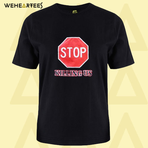 Black Lives Matter Stop Killing Us 4 T Shirt