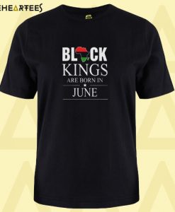 Black kings are born in June T shirt