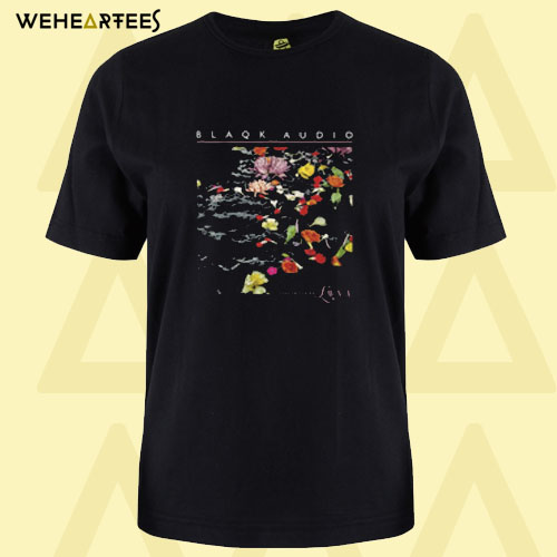 Blaqk Audio Only Things We Love Cover T shirt