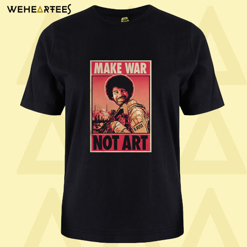 Bob Ross Make War Not Art T Shirt
