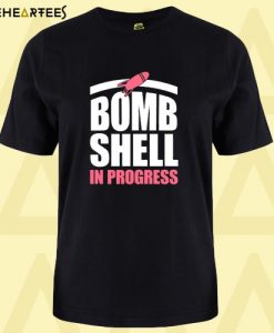 Bombshell In Progress T Shirt