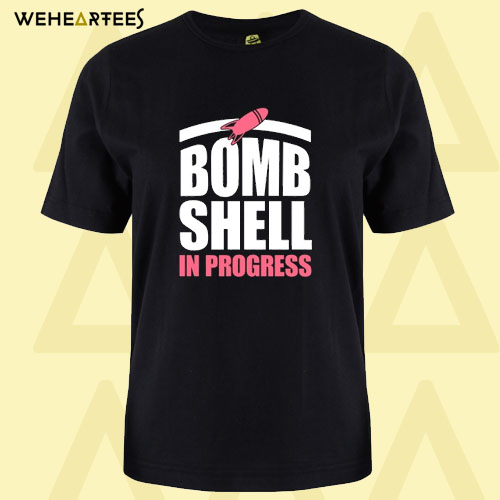 Bombshell In Progress T Shirt