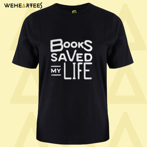 Books saved my life T Shirt