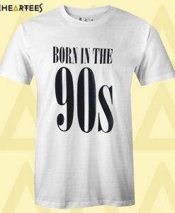 Born In The 90s T Shirt