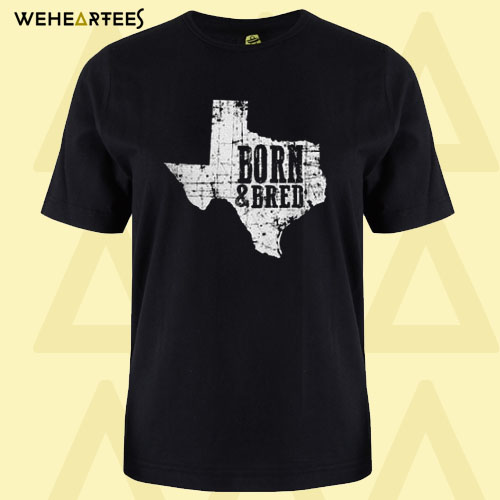 Born and Bred Texas T-shirt
