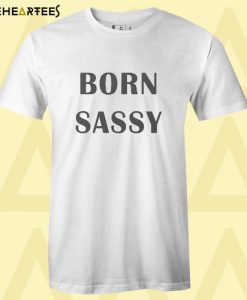 Born sassy T Shirt