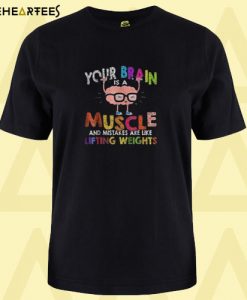 Brain is a muscle and mistakes T Shirt