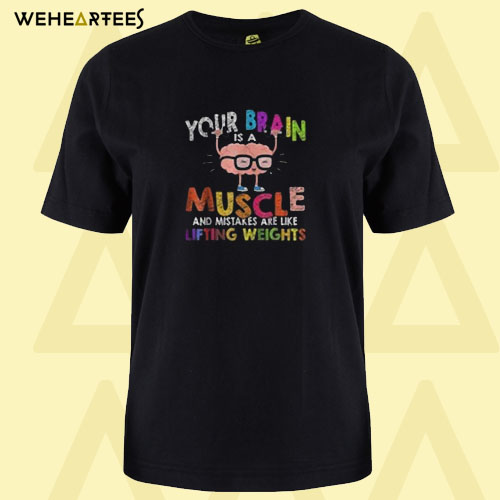 Brain is a muscle and mistakes T Shirt