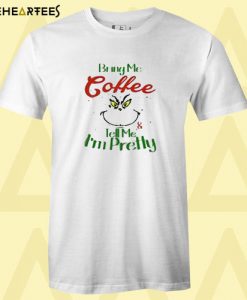 Bring me coffee Tell me I’m pretty T shirt