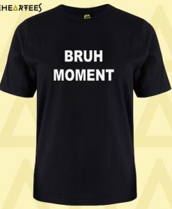 Bruh Moment Dank T Shirt