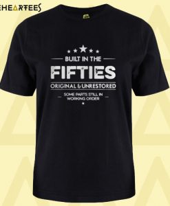 Built In The Fifties Original And Unrestored T-Shirt