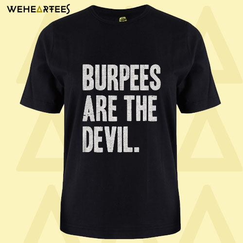 Burpees Are The Devil Womens T Shirt