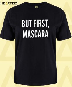 But First Mascara T Shirt