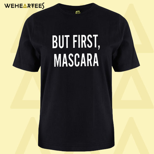 But First Mascara T Shirt