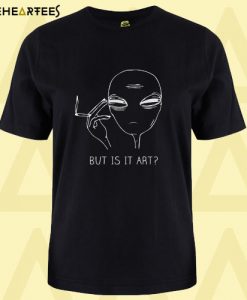 But Is It Art Alien Black T Shirt