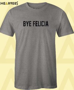 Bye Felicia Grey T shirt