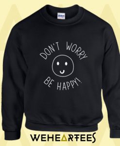 Don’t Worry Be Happy Sweatshirt