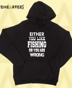 Either You Like Fishing Hoodie